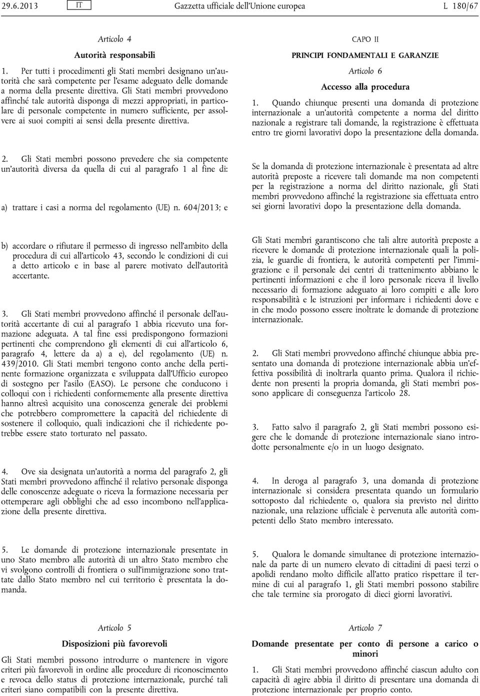 Gli Stati membri provvedono affinché tale autorità disponga di mezzi appropriati, in particolare di personale competente in numero sufficiente, per assolvere ai suoi compiti ai sensi della presente