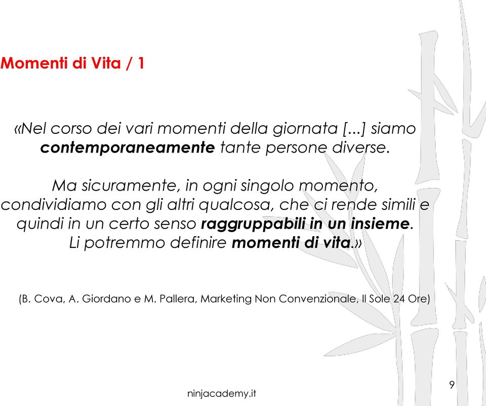 Ma sicuramente, in ogni singolo momento, condividiamo con gli altri qualcosa, che ci rende simili