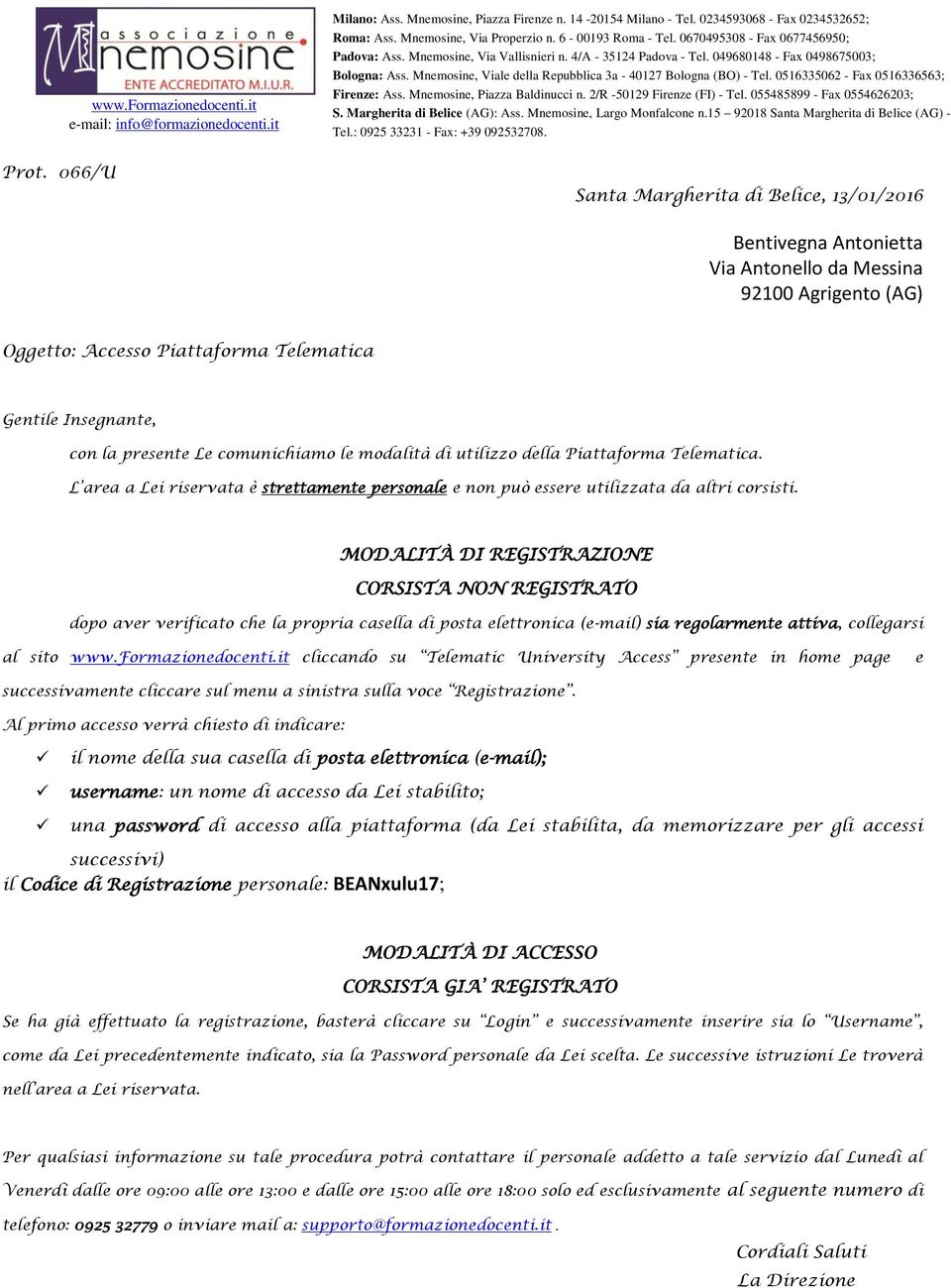 Mnemosine, Viale della Repubblica 3a - 40127 Bologna (BO) - Tel. 0516335062 - Fax 0516336563; Firenze: Ass. Mnemosine, Piazza Baldinucci n. 2/R -50129 Firenze (FI) - Tel.