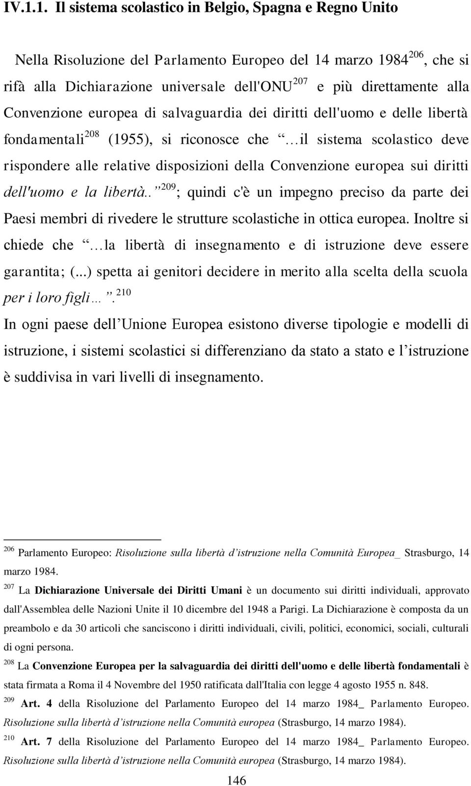 Convenzione europea sui diritti dell'uomo e la libertà.. 209 ; quindi c'è un impegno preciso da parte dei Paesi membri di rivedere le strutture scolastiche in ottica europea.