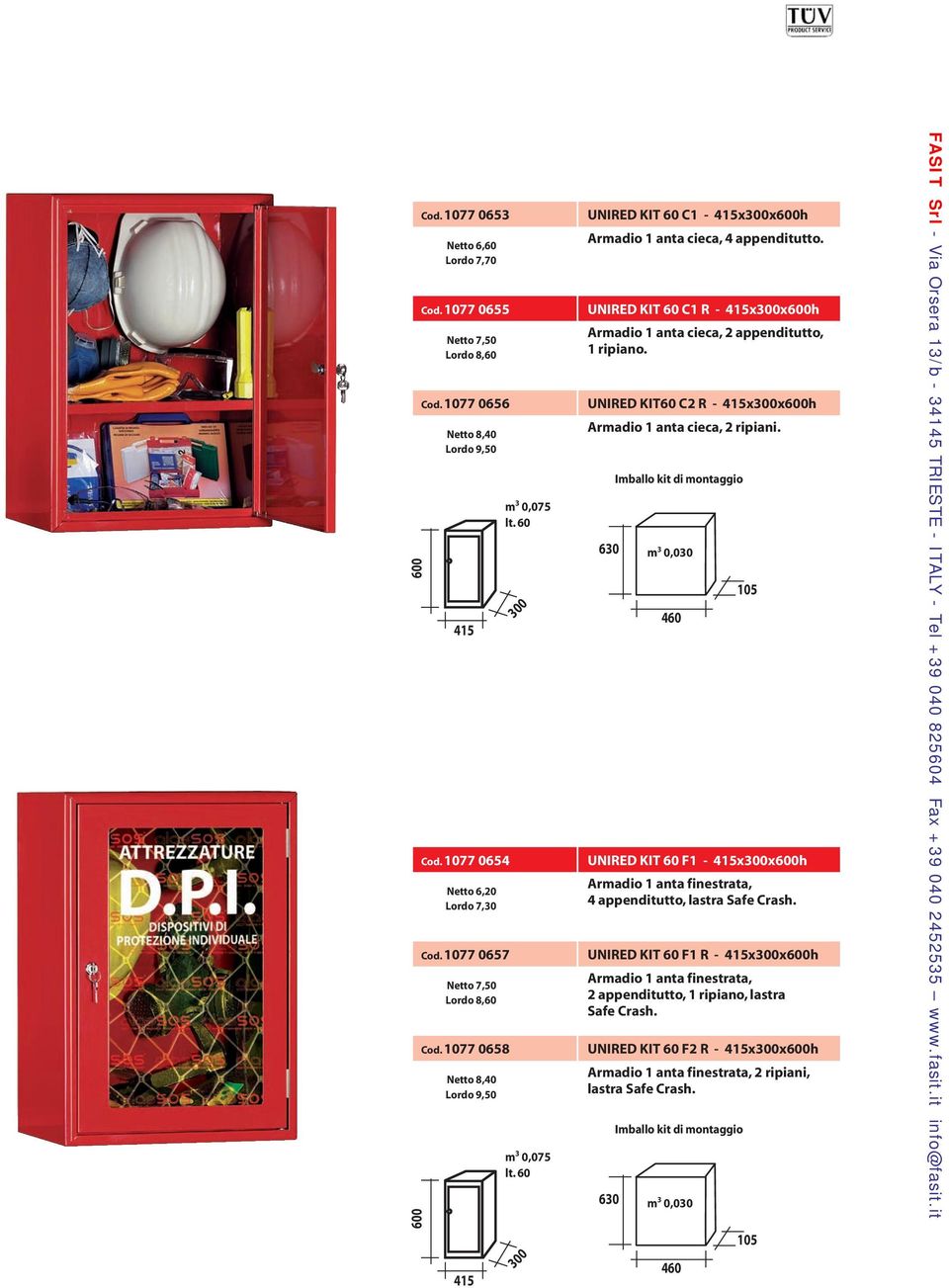 UNIRED KIT 6 C1 R - 415x3x6h Armadio 1 anta cieca, 2 appenditutto, 1 ripiano. UNIRED KIT6 C2 R - 415x3x6h Armadio 1 anta cieca, 2 ripiani.