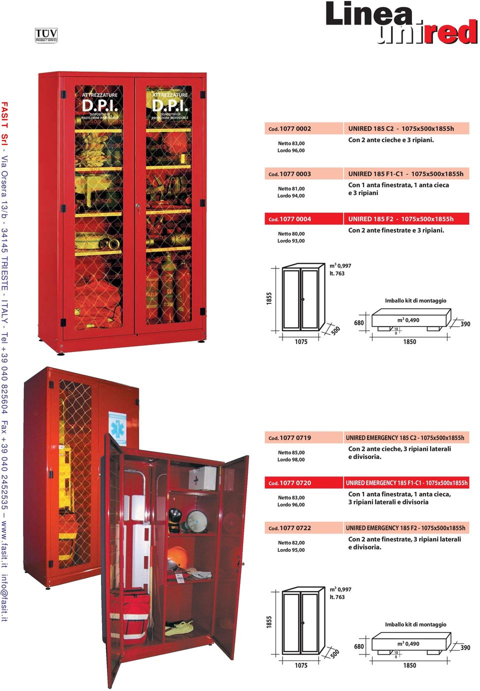 UNIRED 185 F1-C1-175x5x1855h Con 1 anta finestrata, 1 anta cieca e 3 ripiani UNIRED 185 F2-175x5x1855h Con 2 ante finestrate e 3 ripiani.