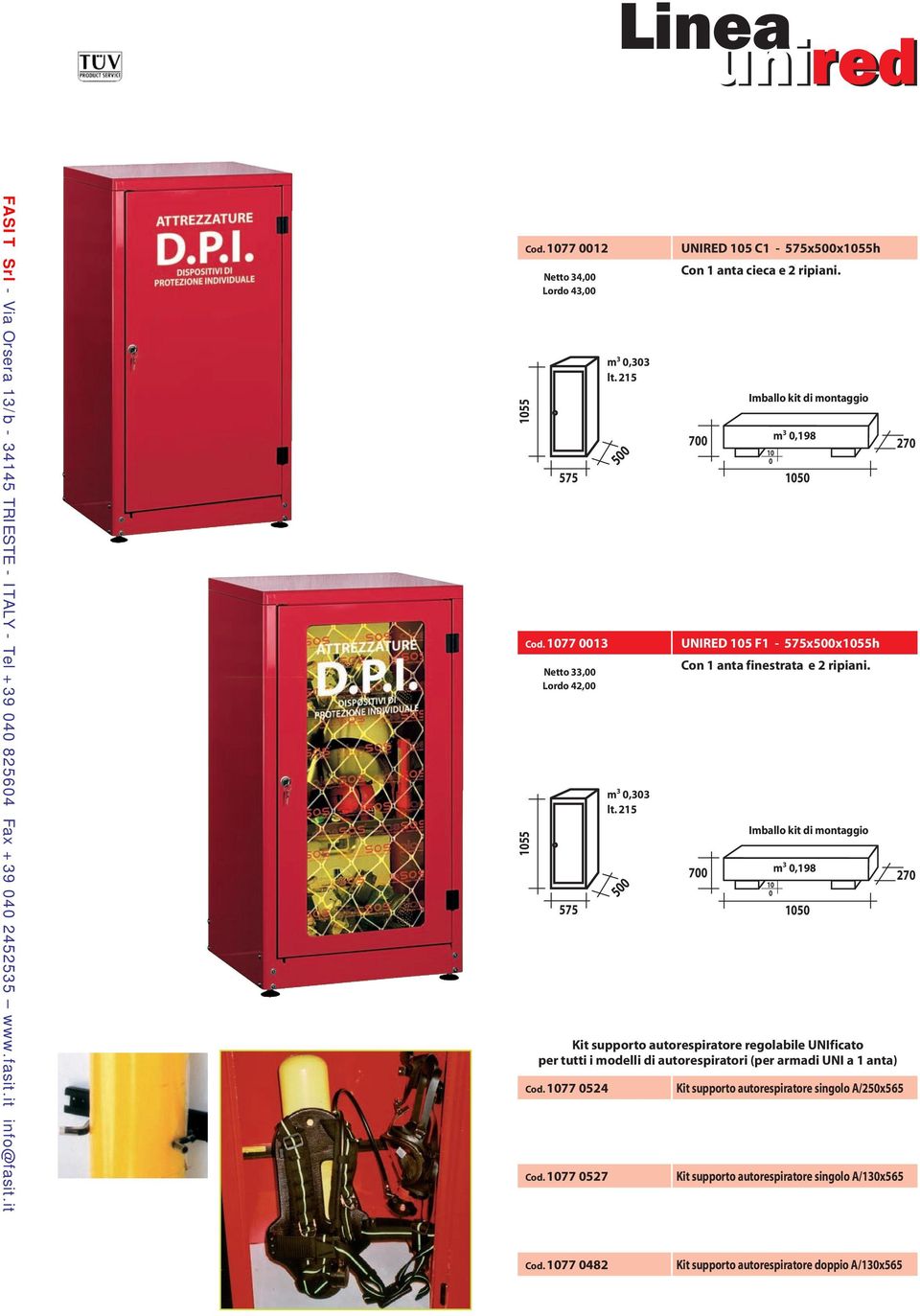 anta) Cod. 177 524 Cod. 177 527 m 3,33 lt. 215 5 m 3,33 lt. 215 5 UNIRED 15 C1-575x5x155h Con 1 anta cieca e 2 ripiani.