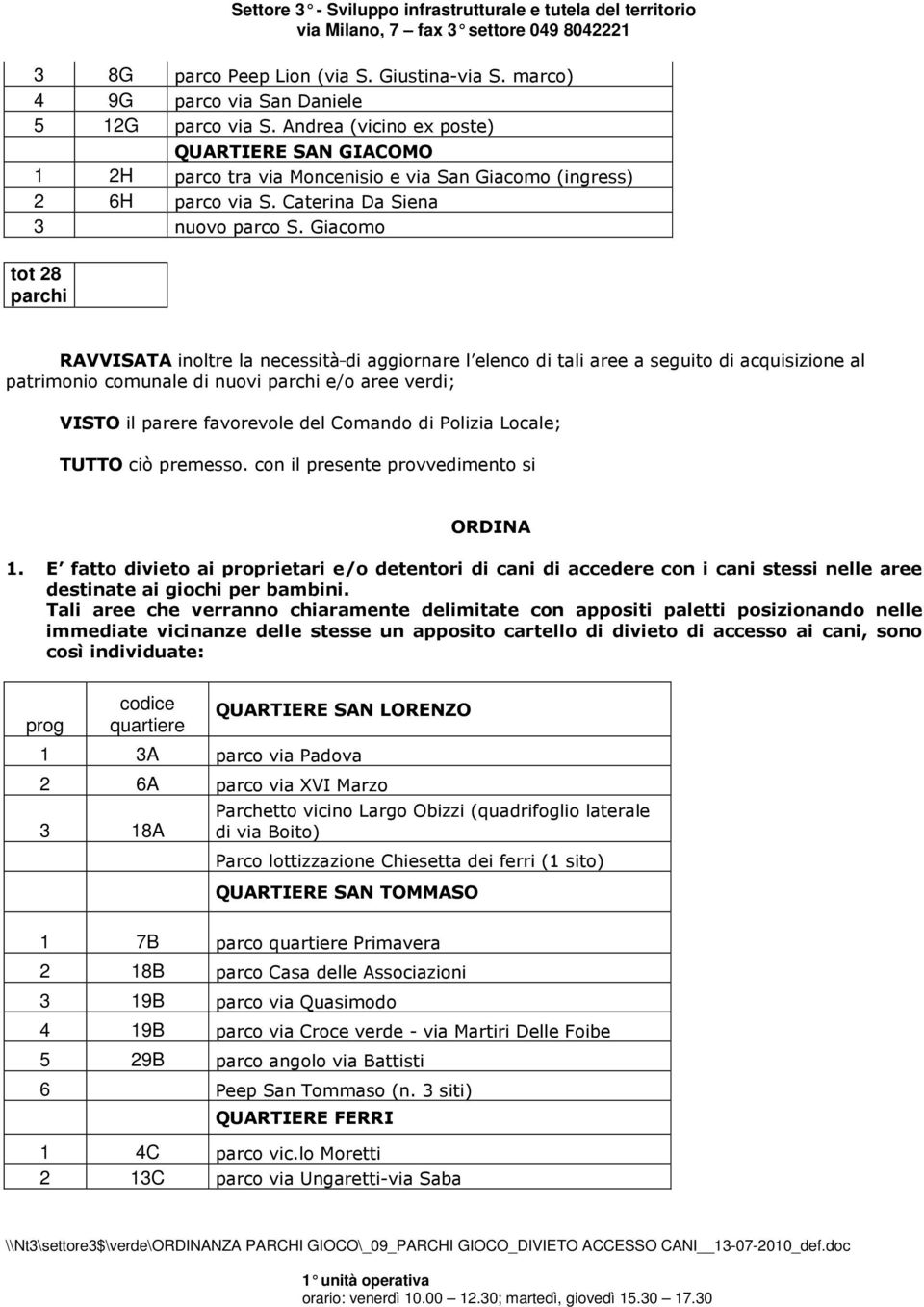 Giacomo tot 28 parchi RAVVISATA inoltre la necessità di aggiornare l elenco di tali aree a seguito di acquisizione al patrimonio comunale di nuovi parchi e/o aree verdi; VISTO il parere favorevole