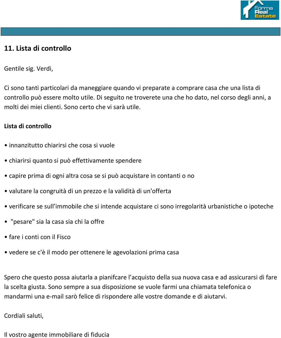 Lista di controllo innanzitutto chiarirsi che cosa si vuole chiarirsi quanto si può effettivamente spendere capire prima di ogni altra cosa se si può acquistare in contanti o no valutare la congruità