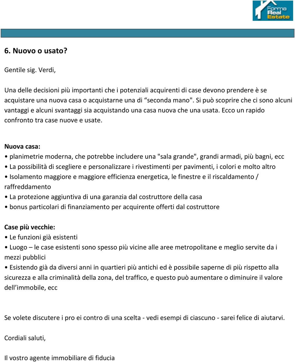 Nuova casa: planimetrie moderna, che potrebbe includere una "sala grande", grandi armadi, più bagni, ecc La possibilità di scegliere e personalizzare i rivestimenti per pavimenti, i colori e molto