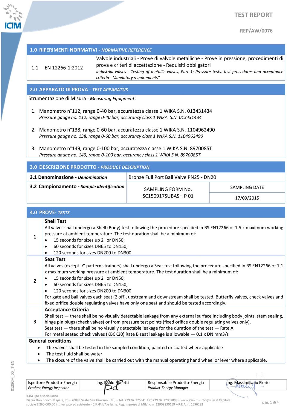 accettazione - Requisiti obbligatori Industrial valves - Testing of metallic valves, Part 1: Pressure tests, test procedures and acceptance criteria - Mandatory requirements 1.