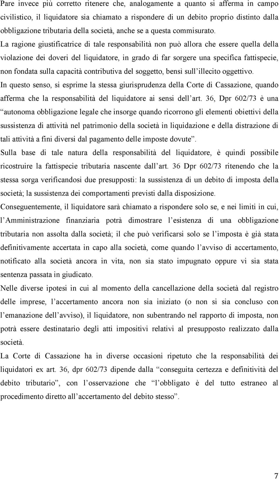 La ragione giustificatrice di tale responsabilità non può allora che essere quella della violazione dei doveri del liquidatore, in grado di far sorgere una specifica fattispecie, non fondata sulla