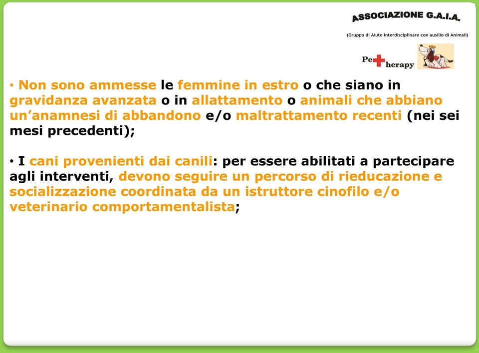 provenienti dai canili: per essere abilitati a partecipare agli interventi, devono seguire un