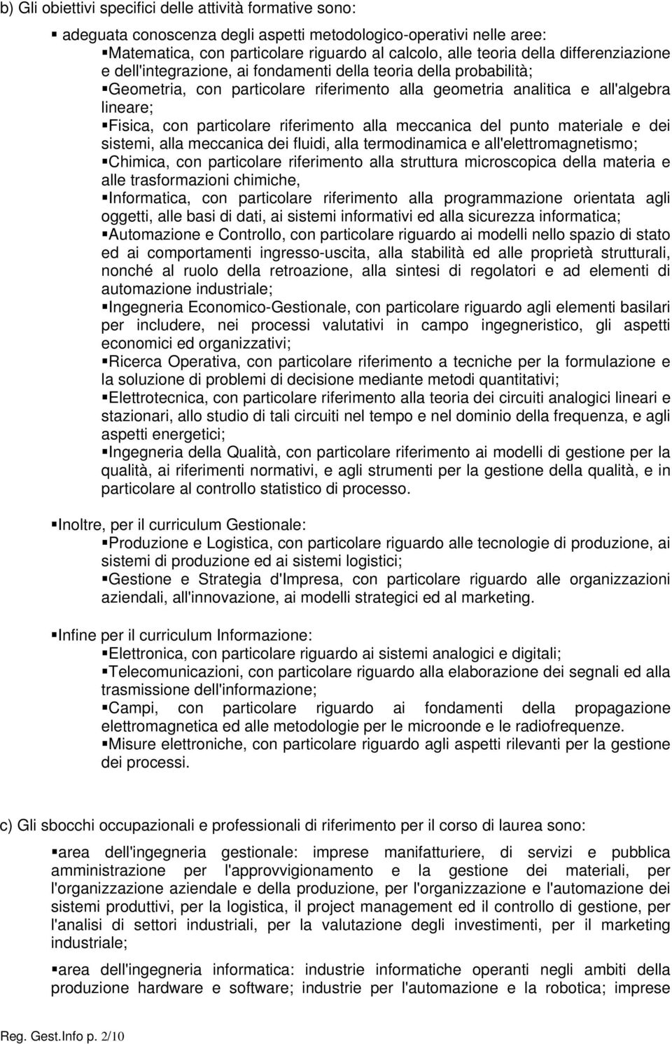 sistmi, alla mccanica di fluidi, alla trmodinamica all'lttromagntismo; Chimica, con particolar rifrimnto alla struttura microscopica dlla matria all trasformazioni chimich,, con particolar rifrimnto