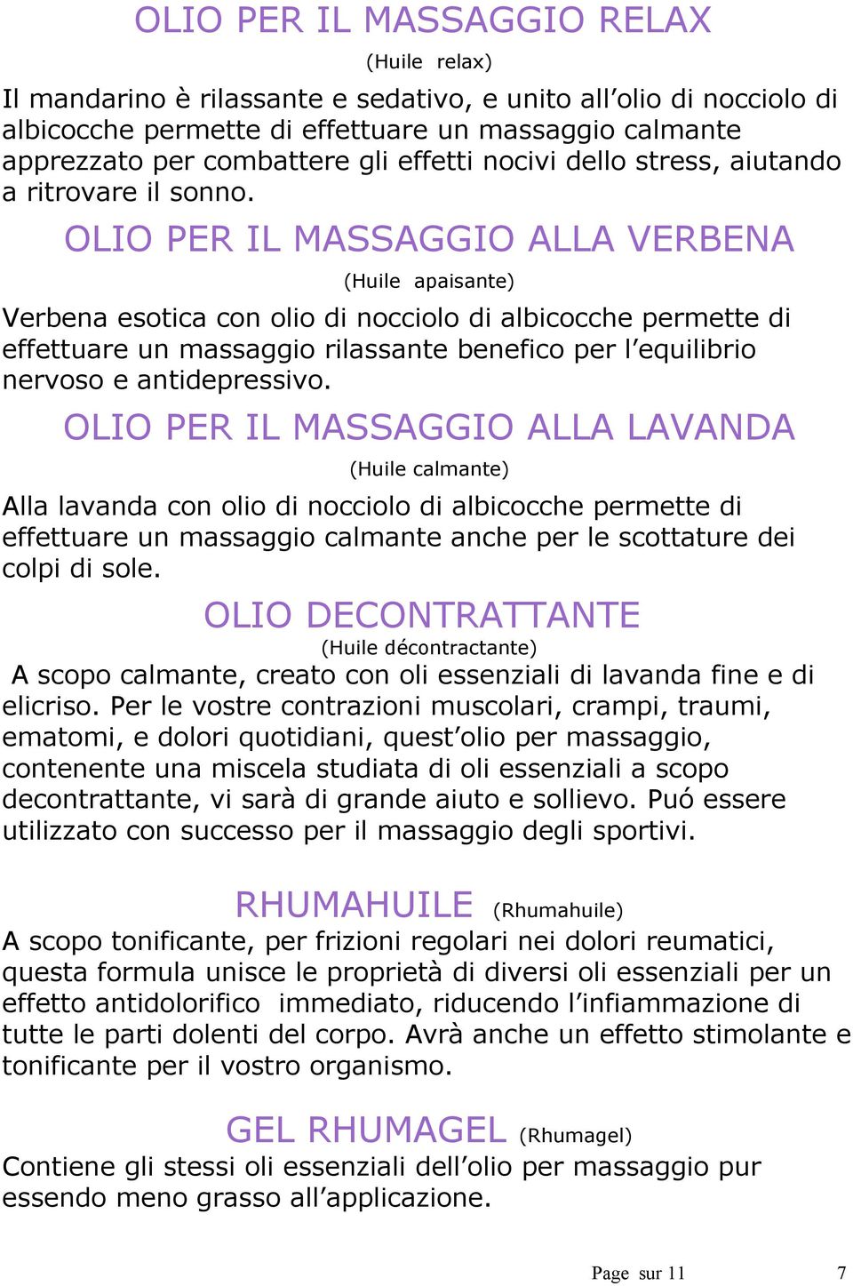 OLIO PER IL MASSAGGIO ALLA VERBENA (Huile apaisante) Verbena esotica con olio di nocciolo di albicocche permette di effettuare un massaggio rilassante benefico per l equilibrio nervoso e