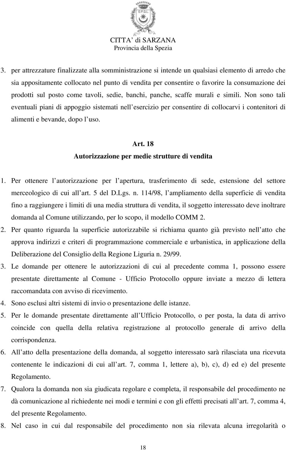 Non sono tali eventuali piani di appoggio sistemati nell esercizio per consentire di collocarvi i contenitori di alimenti e bevande, dopo l uso. Art.