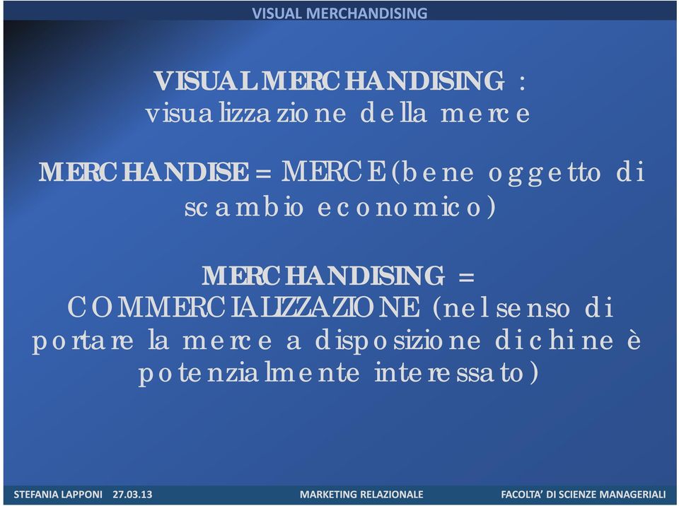 MERCHANDISING = COMMERCIALIZZAZIONE (nel senso di