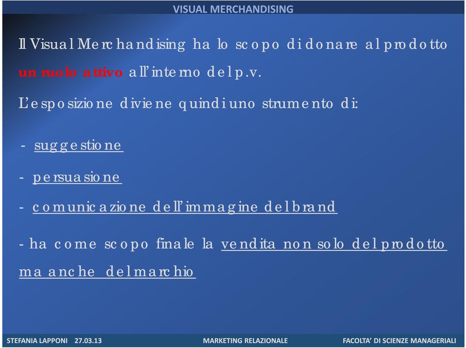 L esposizione diviene quindi uno strumento di: - suggestione - persuasione -