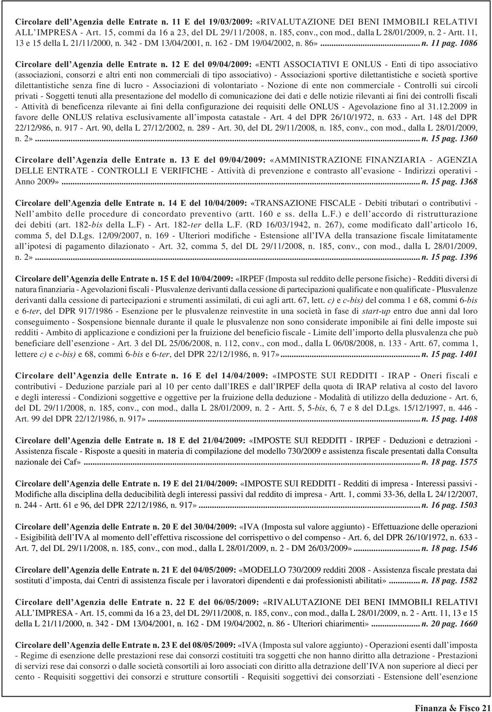 12 E del 09/04/2009: «ENTI ASSOCIATIVI E ONLUS - Enti di tipo associativo (associazioni, consorzi e altri enti non commerciali di tipo associativo) - Associazioni sportive dilettantistiche e società