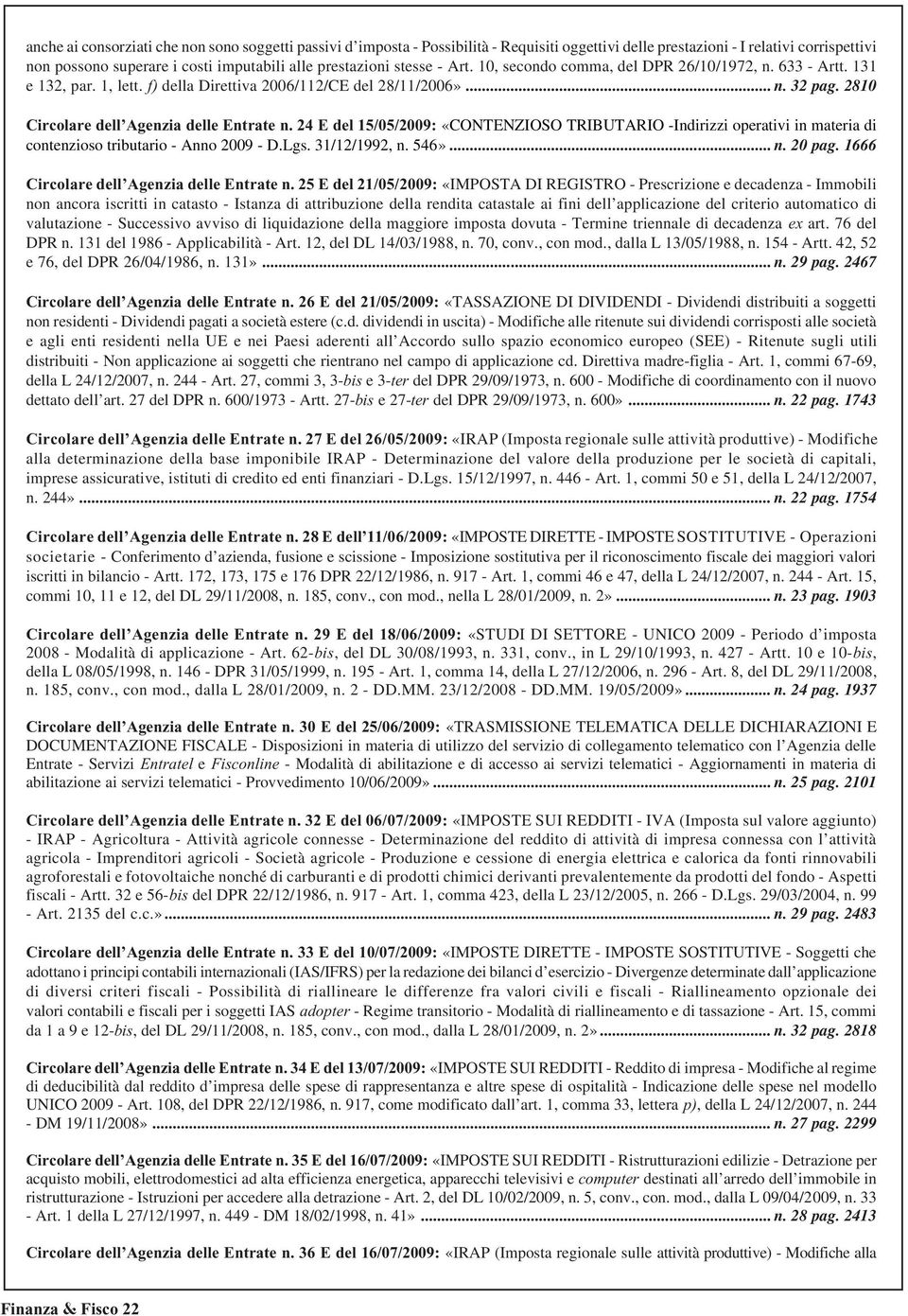 24 E del 15/05/2009: «CONTENZIOSO TRIBUTARIO -Indirizzi operativi in materia di contenzioso tributario - Anno 2009 - D.Lgs. 31/12/1992, n. 546»... n. 20 pag.