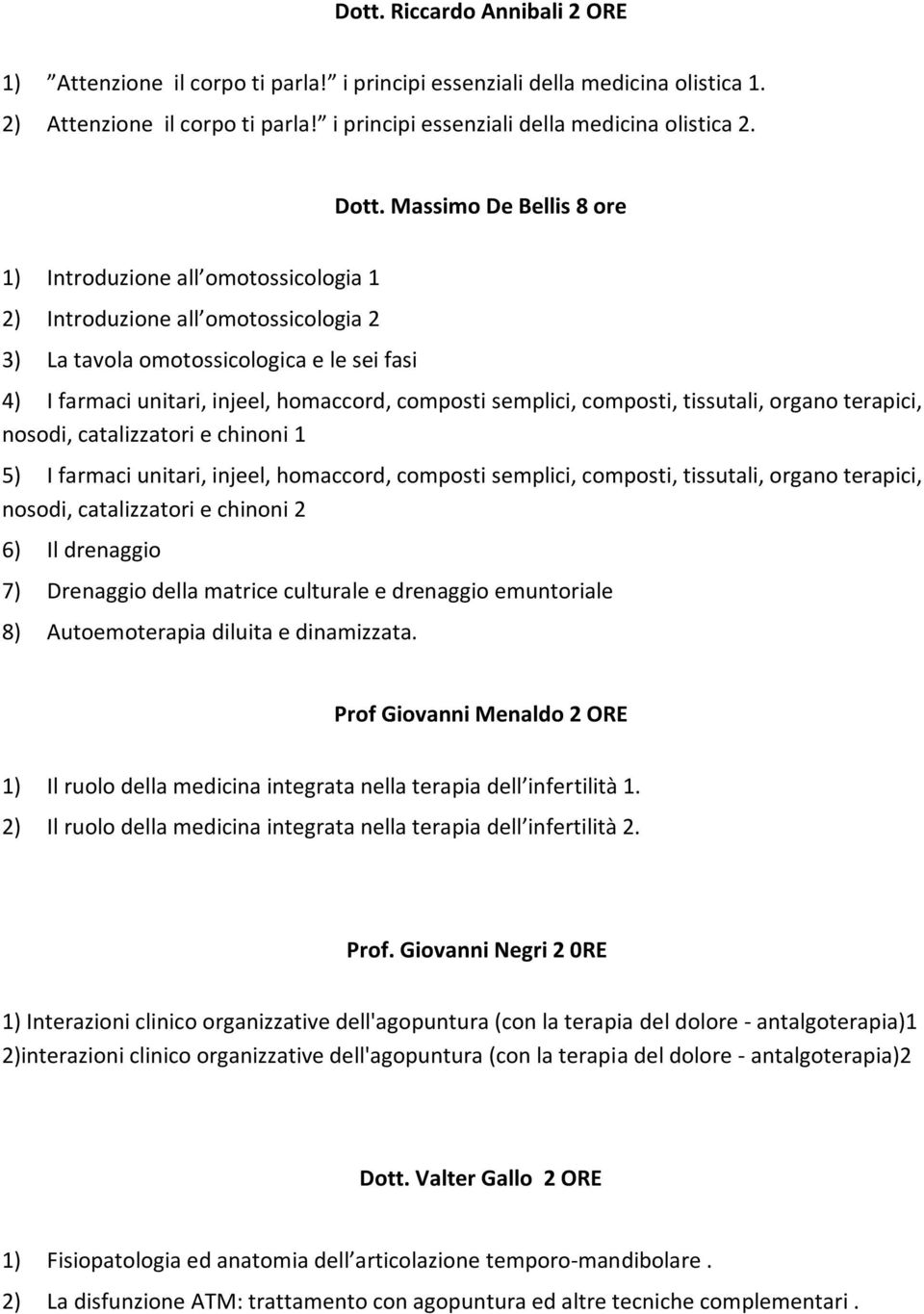 semplici, composti, tissutali, organo terapici, nosodi, catalizzatori e chinoni 1 5) I farmaci unitari, injeel, homaccord, composti semplici, composti, tissutali, organo terapici, nosodi,