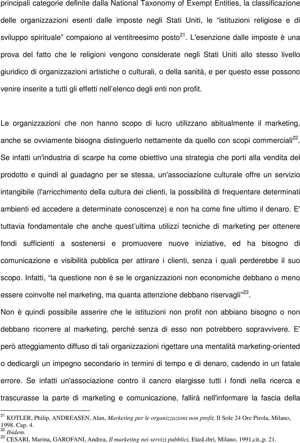 L'esenzione dalle imposte è una prova del fatto che le religioni vengono considerate negli Stati Uniti allo stesso livello giuridico di organizzazioni artistiche o culturali, o della sanità, e per