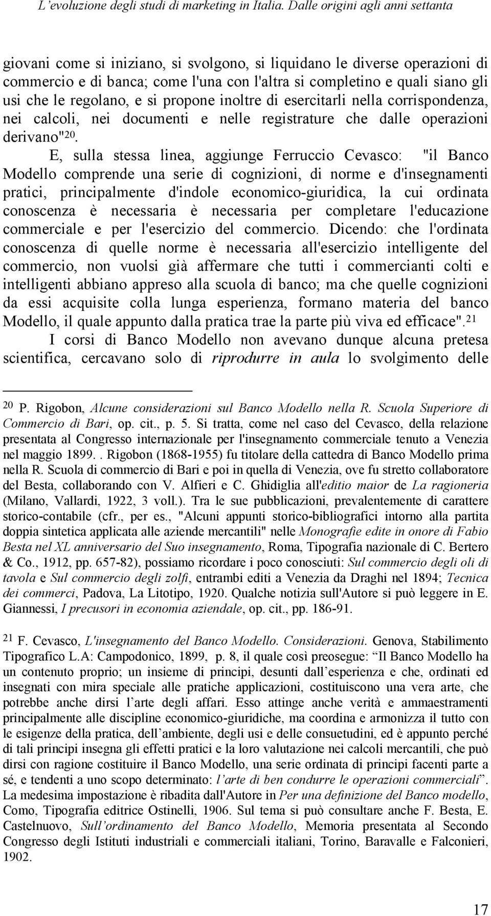 regolano, e si propone inoltre di esercitarli nella corrispondenza, nei calcoli, nei documenti e nelle registrature che dalle operazioni derivano" 20.