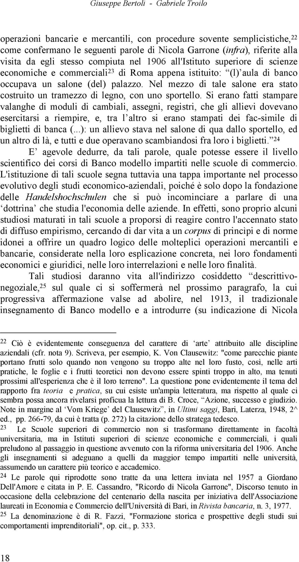 Nel mezzo di tale salone era stato costruito un tramezzo di legno, con uno sportello.