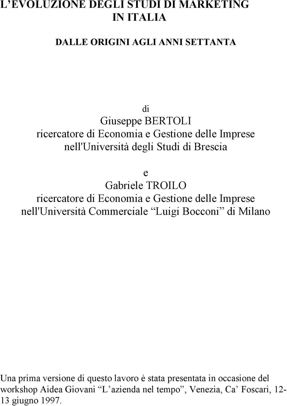 e Gestione delle Imprese nell'università Commerciale Luigi Bocconi di Milano Una prima versione di questo lavoro è
