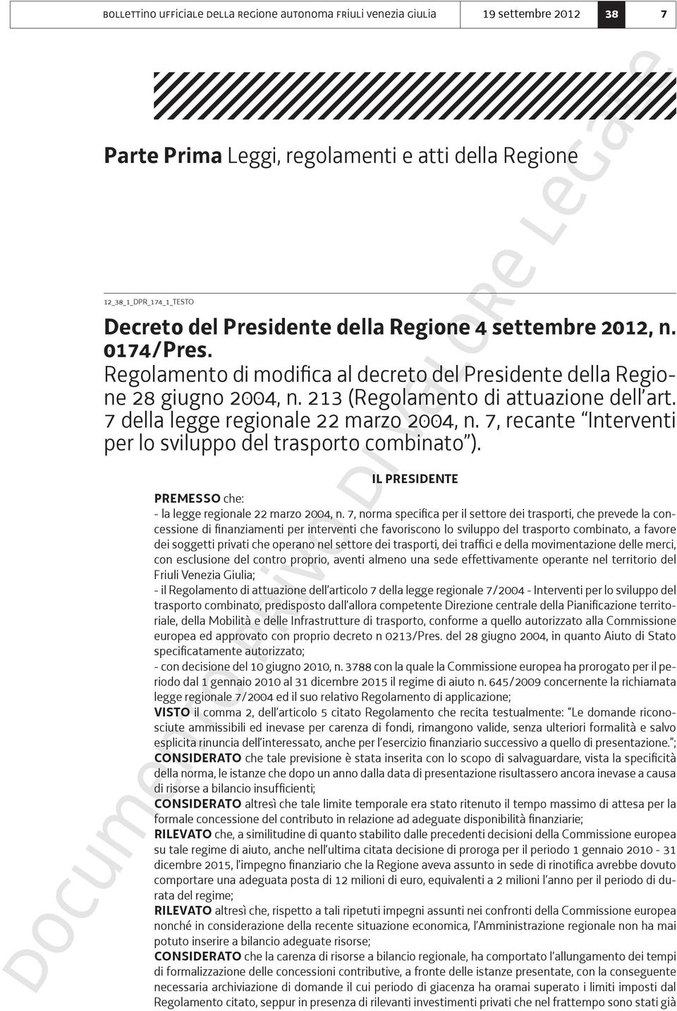 7 della legge regionale 22 marzo 2004, n. 7, recante Interventi per lo sviluppo del trasporto combinato ). il presidente Premesso che: - la legge regionale 22 marzo 2004, n.