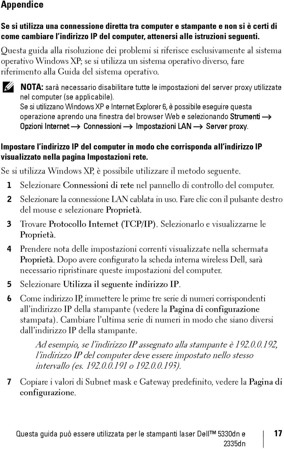 NOTA: sarà necessario disabilitare tutte le impostazioni del server proxy utilizzate nel computer (se applicabile).