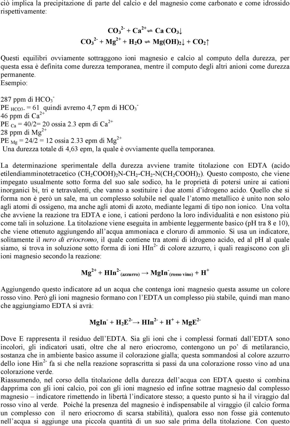 Esempio: 287 ppm di HCO 3 - PE HCO3- = 61 quindi avremo 4,7 epm di HCO 3-46 ppm di Ca 2+ PE Ca = 40/2= 20 ossia 2.3 epm di Ca 2+ 28 ppm di Mg 2+ PE Mg = 24/2 = 12 ossia 2.