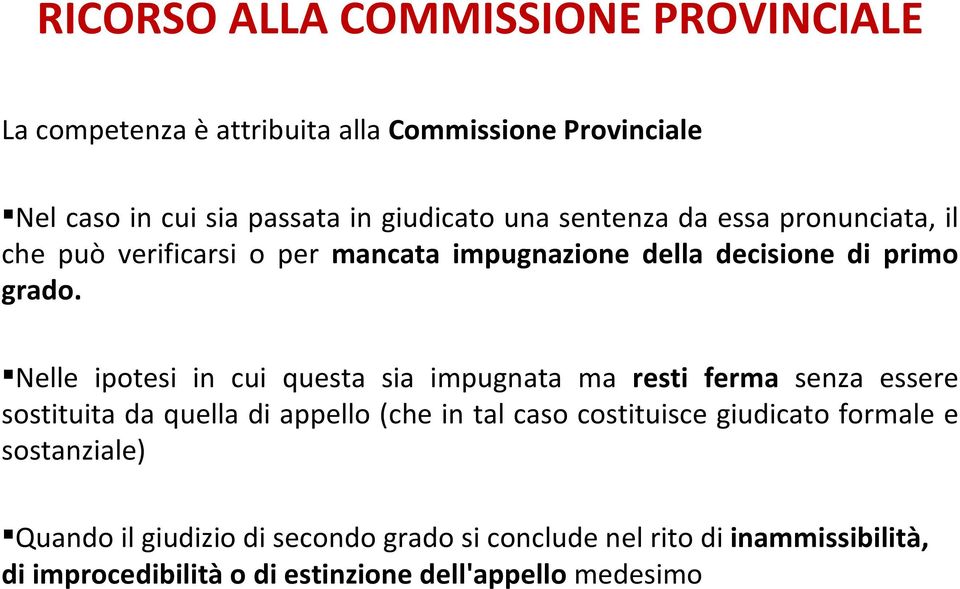 Nelle ipotesi in cui questa sia impugnata ma resti ferma senza essere sostituita da quella di appello (che in tal caso costituisce