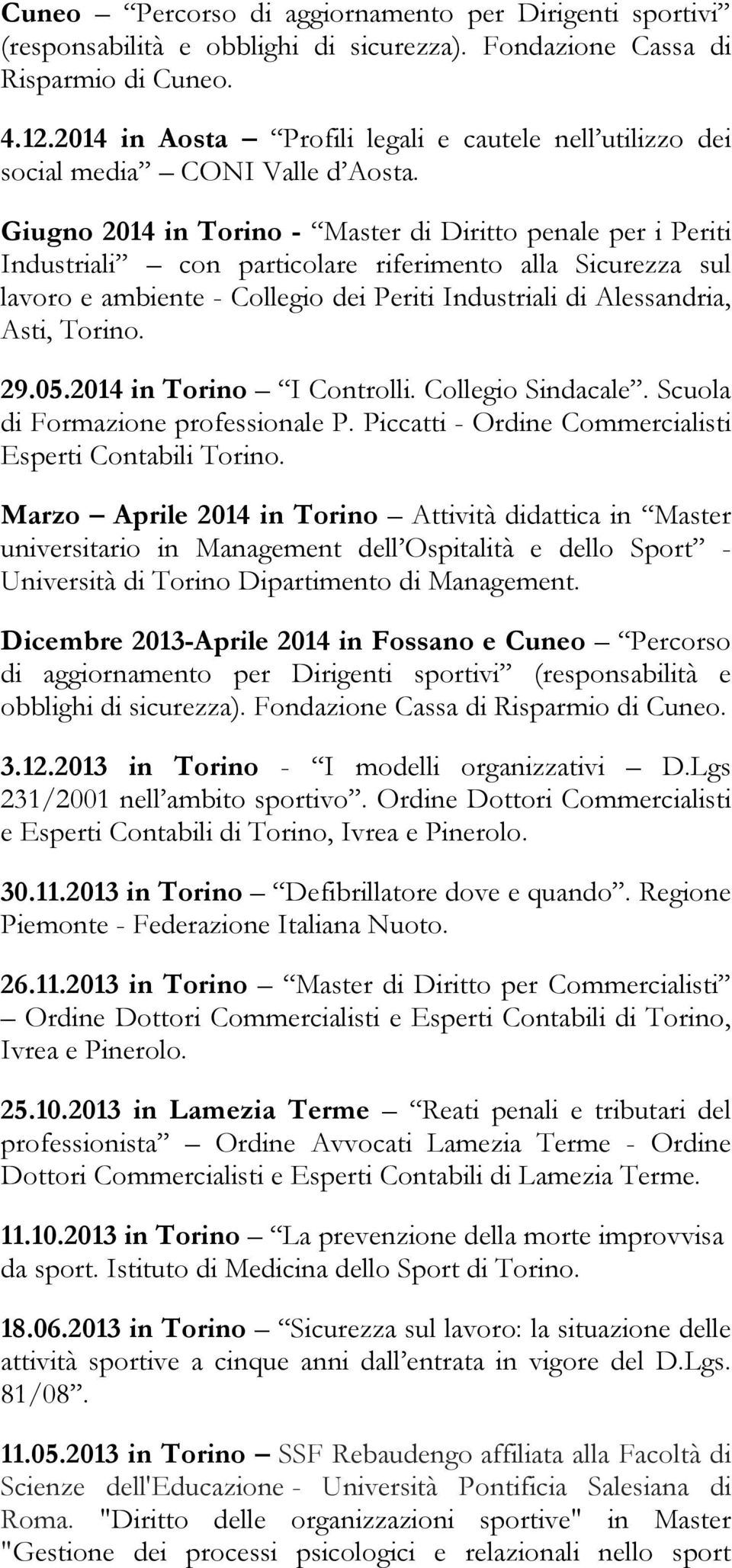 Giugno 2014 in Torino - Master di Diritto penale per i Periti Industriali con particolare riferimento alla Sicurezza sul lavoro e ambiente - Collegio dei Periti Industriali di Alessandria, Asti,