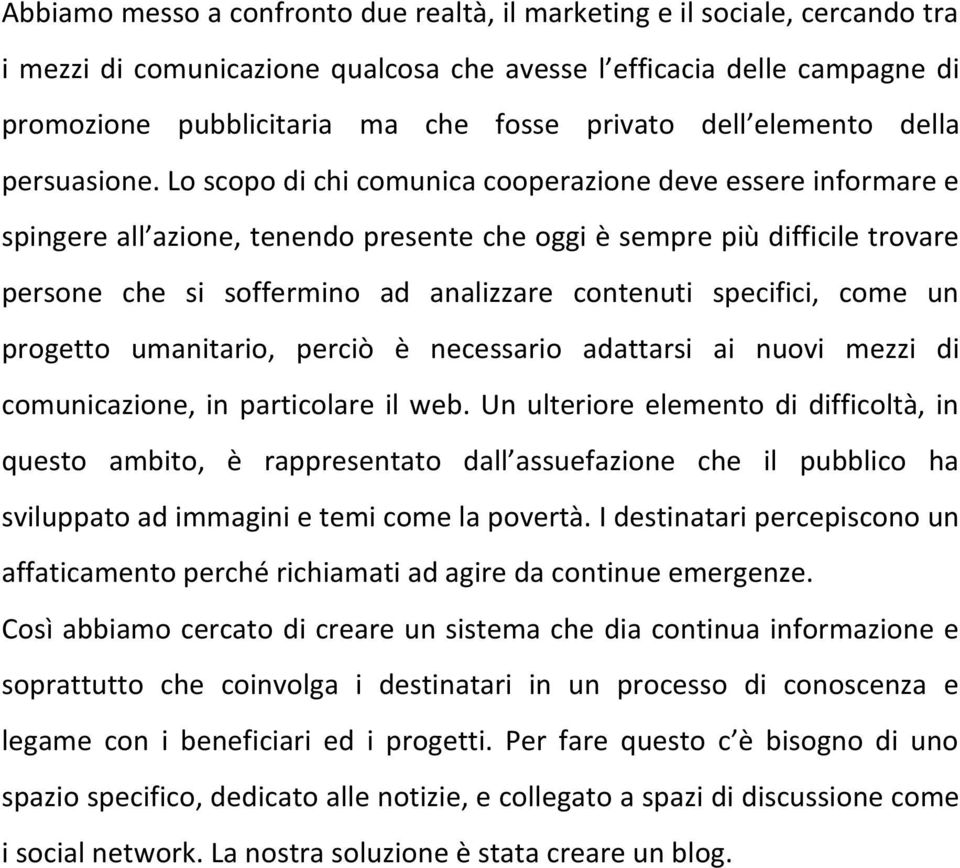 Lo scopo di chi comunica cooperazione deve essere informare e spingere all azione, tenendo presente che oggi è sempre più difficile trovare persone che si soffermino ad analizzare contenuti