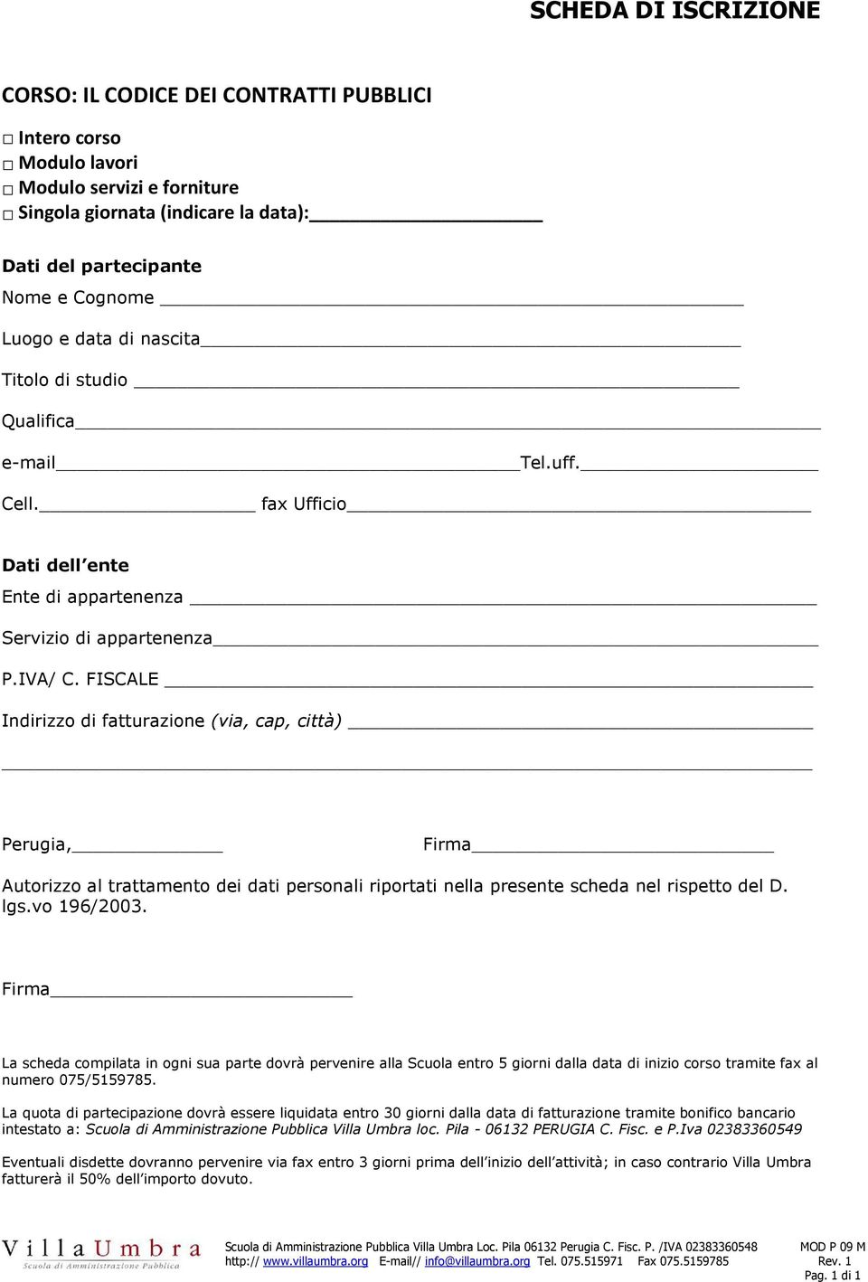 FISCALE Indirizzo di fatturazione (via, cap, città) Perugia, Firma Autorizzo al trattamento dei dati personali riportati nella presente scheda nel rispetto del D. lgs.vo 196/2003.
