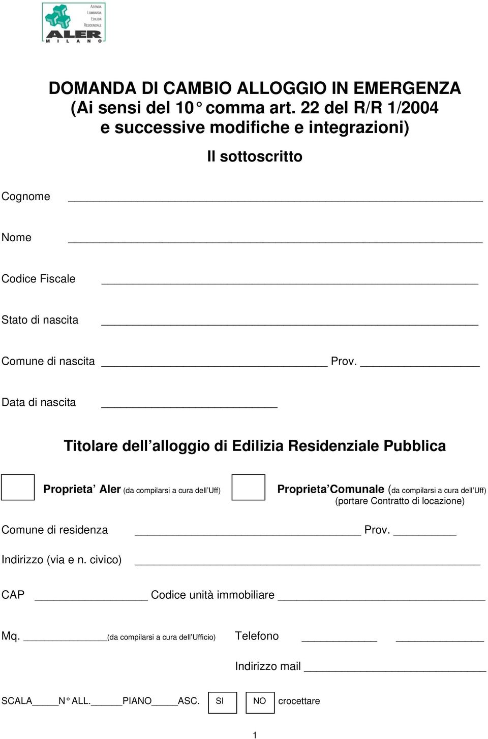 Data di nascita Titolare dell alloggio di Edilizia Residenziale Pubblica Proprieta Aler (da compilarsi a cura dell Uff) Proprieta Comunale (da