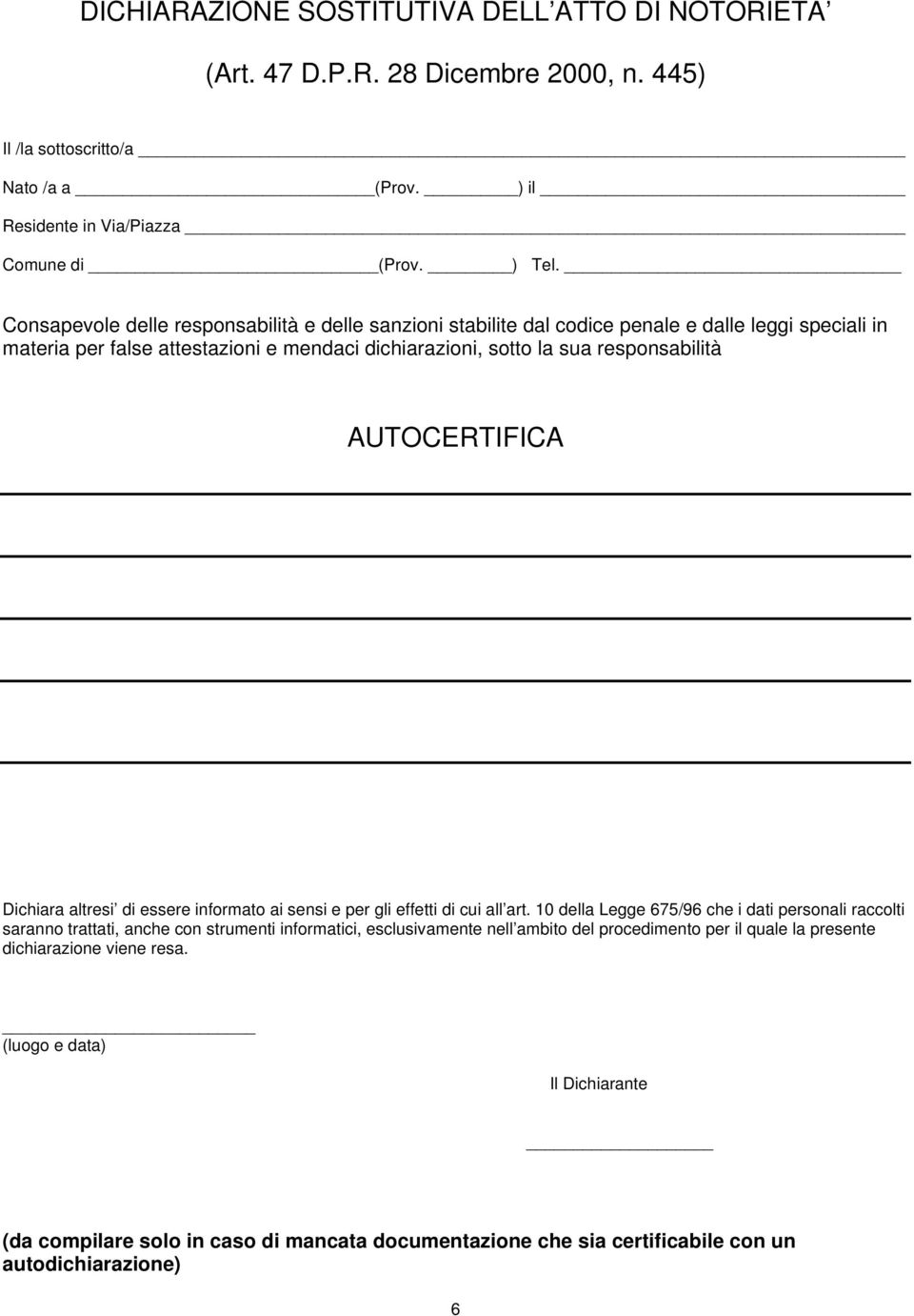 AUTOCERTIFICA Dichiara altresi di essere informato ai sensi e per gli effetti di cui all art.