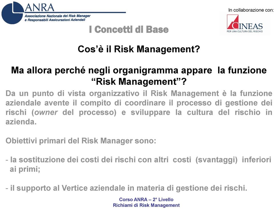 gestione dei rischi (owner del processo) e sviluppare la cultura del rischio in azienda.