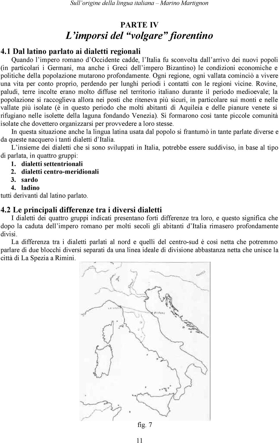 Bizantino) le condizioni economiche e politiche della popolazione mutarono profondamente.