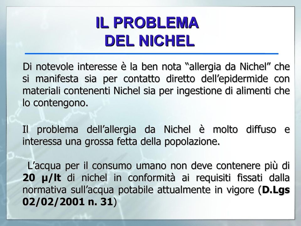 Il problema dell allergia da Nichel è molto diffuso e interessa una grossa fetta della popolazione.