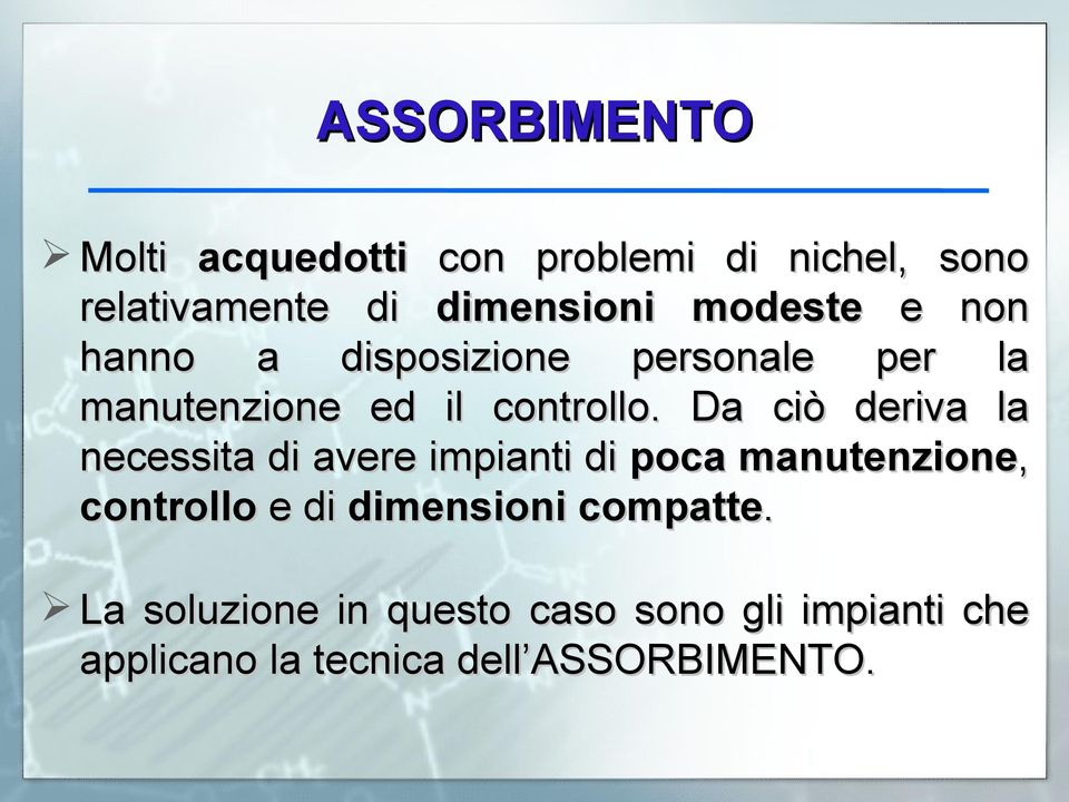 Da ciò deriva la necessita di avere impianti di poca manutenzione, controllo e di