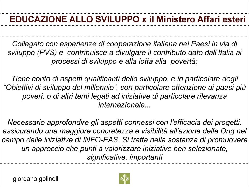 poveri, o di altri temi legati ad iniziative di particolare rilevanza internazionale.