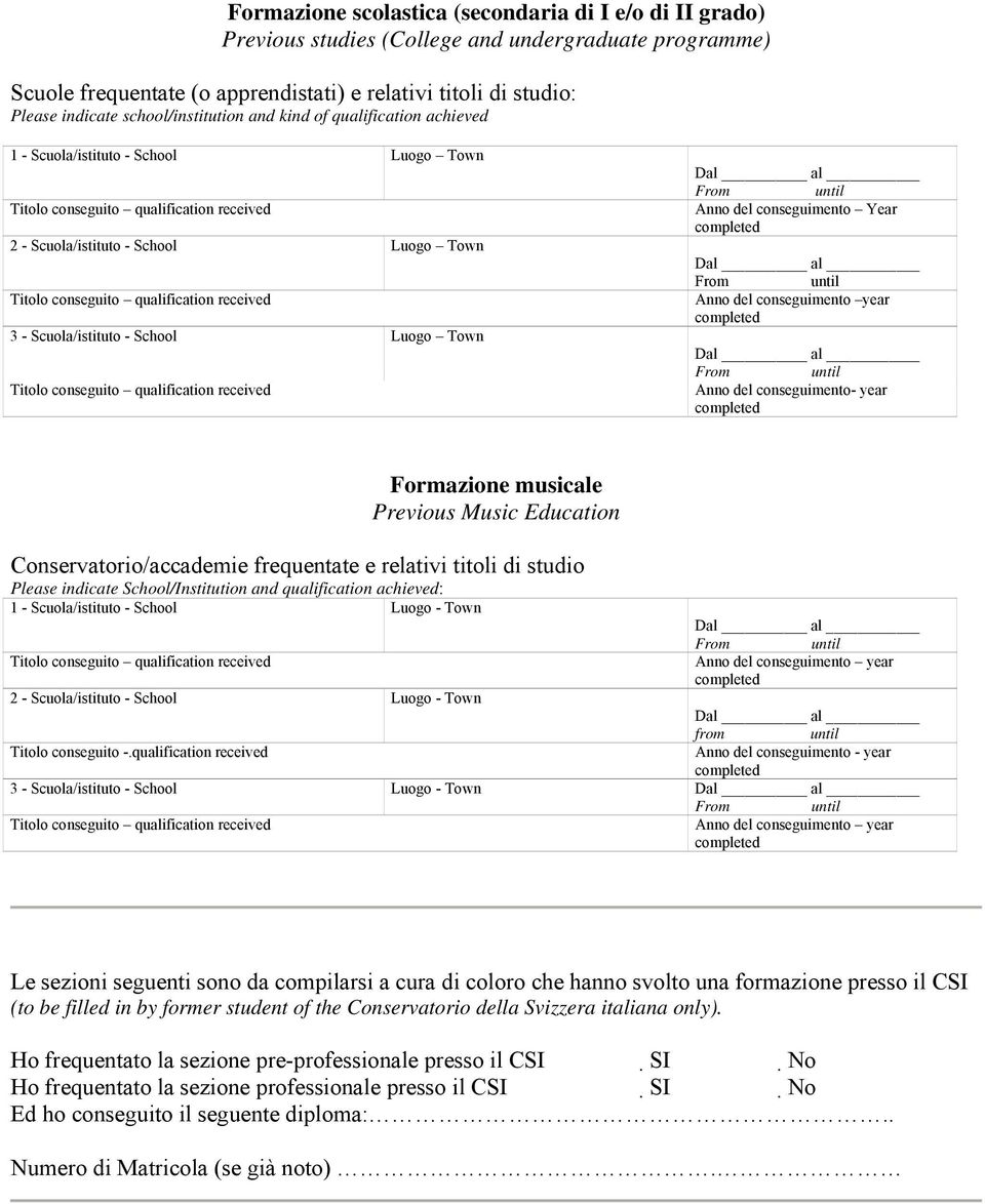 qualification received 3 - Scuola/istituto - School Luogo Town Titolo conseguito qualification received Dal al From Anno del conseguimento Year Dal al From Anno del conseguimento year Dal al From