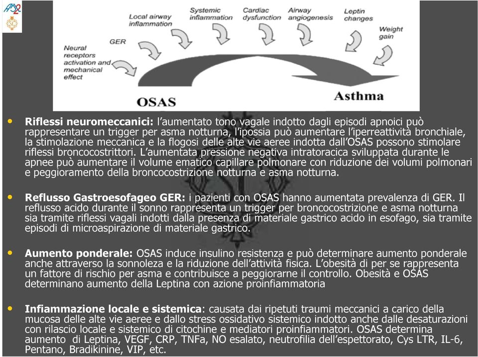 L aumentata pressione negativa intratoracica sviluppata durante le apnee può aumentare il volume ematico capillare polmonare con riduzione dei volumi polmonari e peggioramento della broncocostrizione