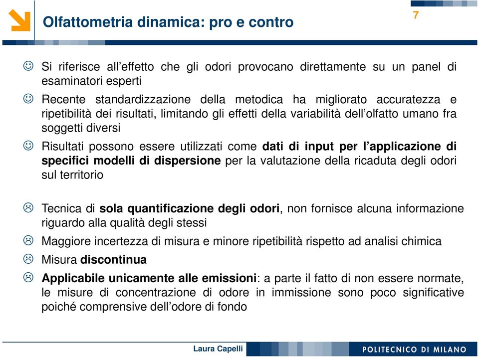 specifici modelli di dispersione per la valutazione della ricaduta degli odori sul territorio Tecnica di sola quantificazione degli odori, non fornisce alcuna informazione riguardo alla qualità degli