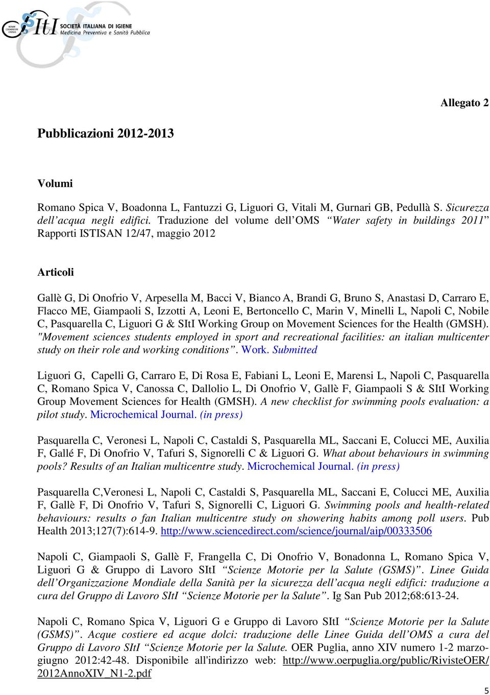 Carraro E, Flacco ME, Giampaoli S, Izzotti A, Leoni E, Bertoncello C, Marin V, Minelli L, Napoli C, Nobile C, Pasquarella C, Liguori G & SItI Working Group on Movement Sciences for the Health (GMSH).