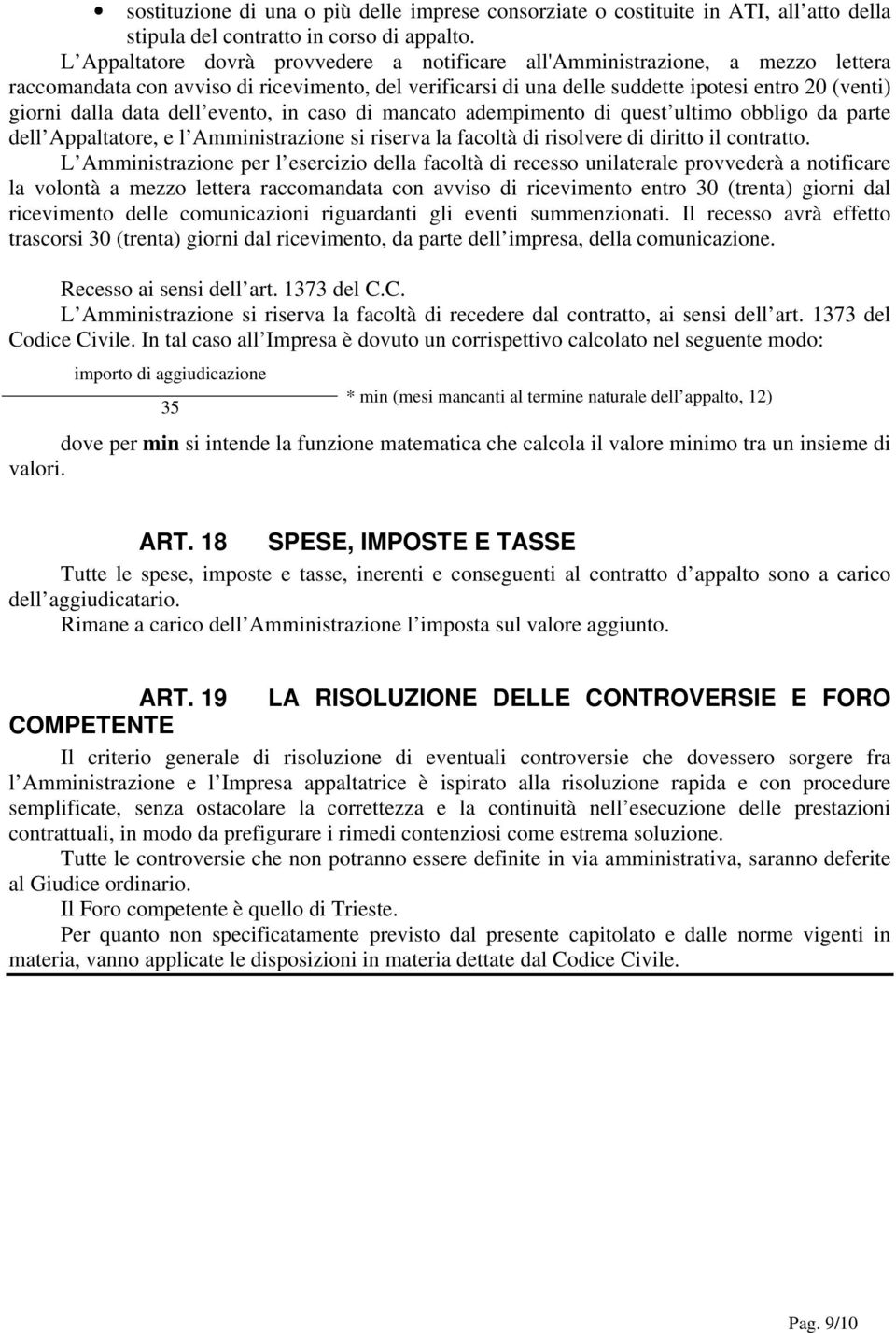 data dell evento, in caso di mancato adempimento di quest ultimo obbligo da parte dell Appaltatore, e l Amministrazione si riserva la facoltà di risolvere di diritto il contratto.