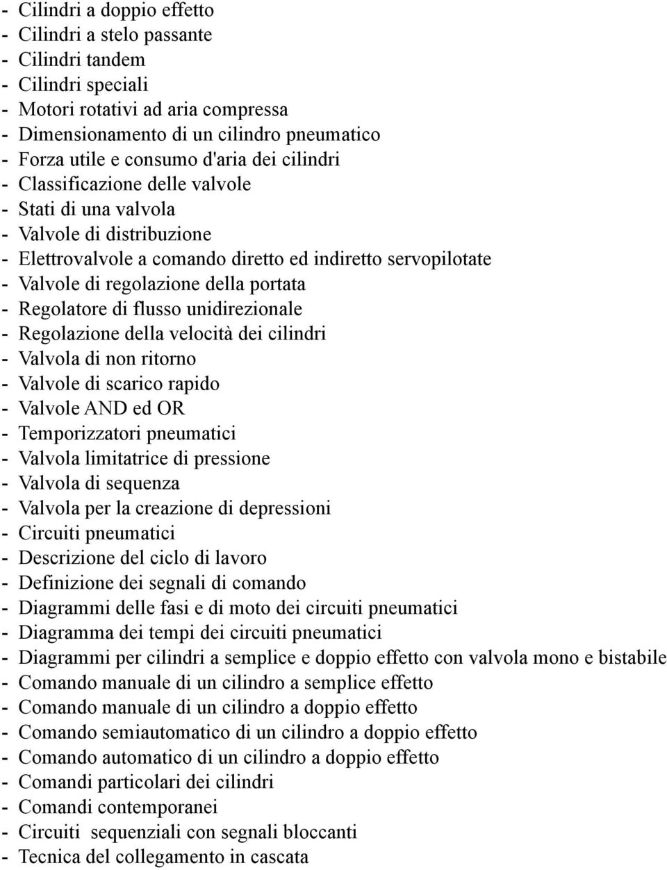 portata - Regolatore di flusso unidirezionale - Regolazione della velocità dei cilindri - Valvola di non ritorno - Valvole di scarico rapido - Valvole AND ed OR - Temporizzatori pneumatici - Valvola