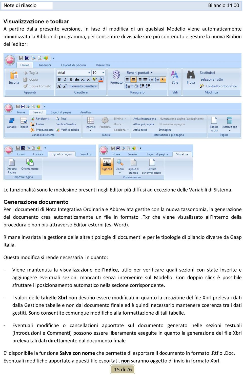 Generazione documento Per i documenti di Nota Integrativa Ordinaria e Abbreviata gestite con la nuova tassonomia, la generazione del documento crea automaticamente un file in formato.