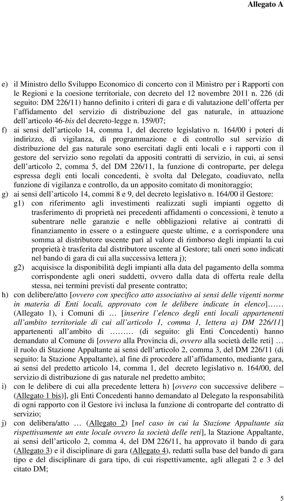 decreto-legge n. 159/07; f) ai sensi dell articolo 14, comma 1, del decreto legislativo n.