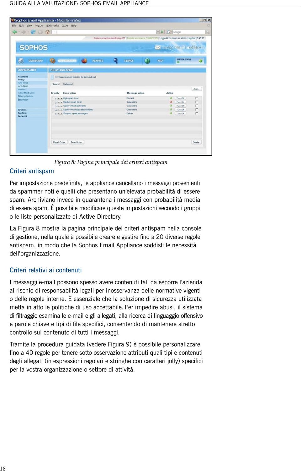 È possibile modificare queste impostazioni secondo i gruppi o le liste personalizzate di Active Directory.