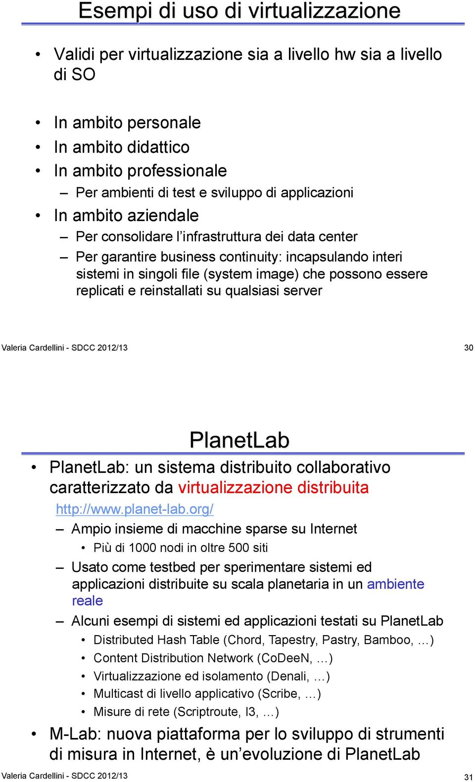 server Valeria Cardellini - SDCC 2012/13 30 PlanetLab: un sistema distribuito collaborativo caratterizzato da virtualizzazione distribuita http://www.planet-lab.