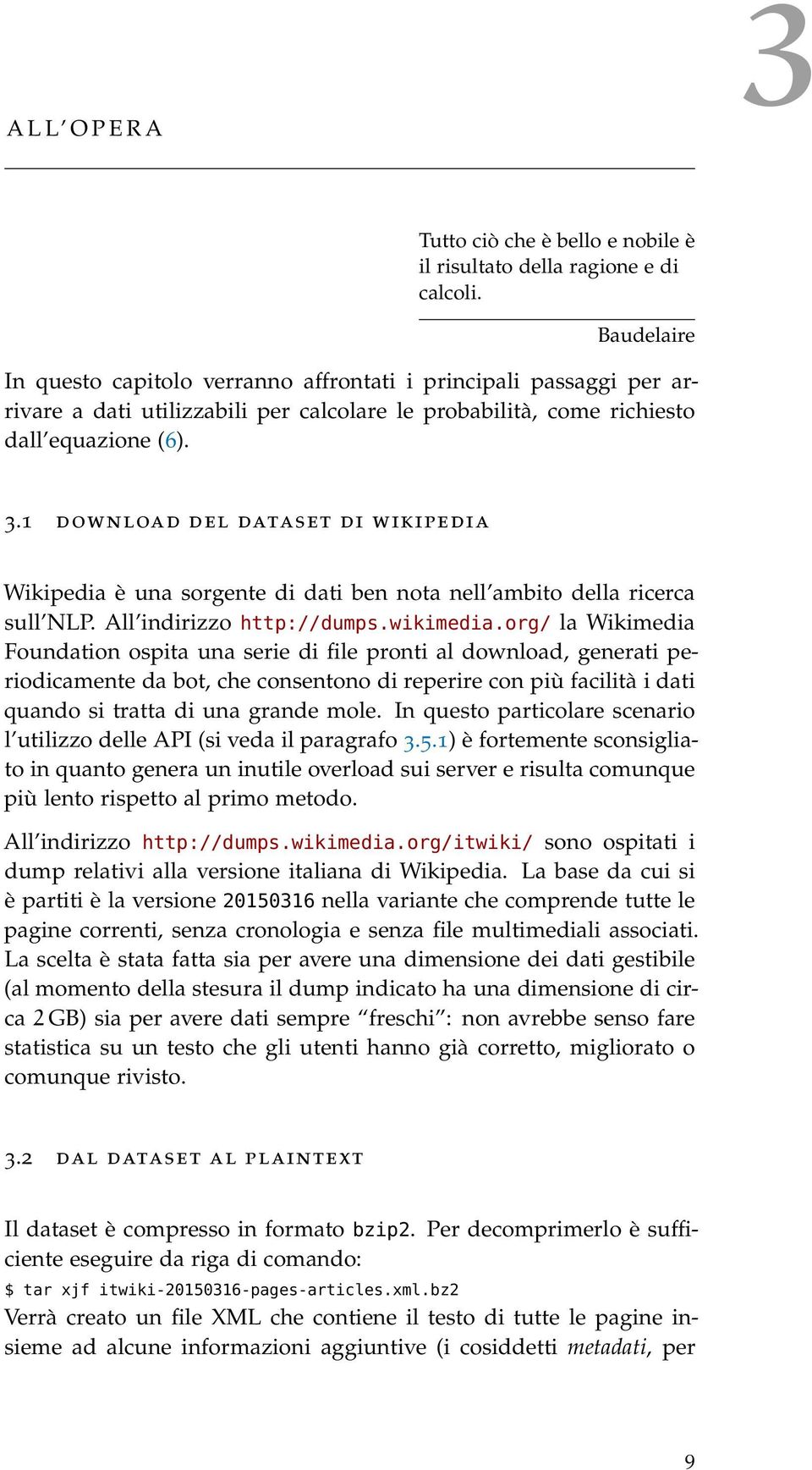 1 download del dataset di wikipedia Wikipedia è una sorgente di dati ben nota nell ambito della ricerca sull NLP. All indirizzo http://dumps.wikimedia.